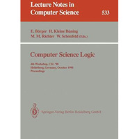 Computer Science Logic: 4th Workshop, CSL '90, Heidelberg, Germany, October 1-5, [Paperback]