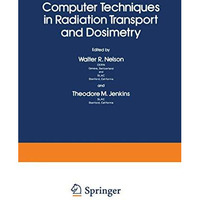 Computer Techniques in Radiation Transport and Dosimetry [Paperback]