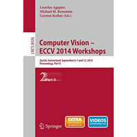 Computer Vision - ECCV 2014 Workshops: Zurich, Switzerland, September 6-7 and 12 [Paperback]