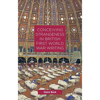 Conceiving Strangeness in British First World War Writing [Paperback]