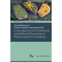 Conceptions of Childhood and Moral Education in Philosophy for Children [Paperback]