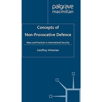 Concepts of Non-Provocative Defence: Ideas and Practices in International Securi [Paperback]