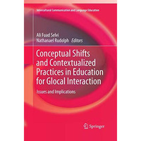 Conceptual Shifts and Contextualized Practices in Education for Glocal Interacti [Paperback]