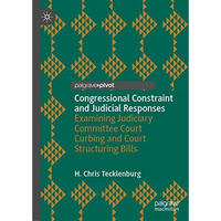 Congressional Constraint and Judicial Responses: Examining Judiciary Committee C [Hardcover]