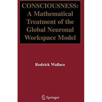 Consciousness: A Mathematical Treatment of the Global Neuronal Workspace Model [Hardcover]