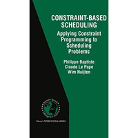 Constraint-Based Scheduling: Applying Constraint Programming to Scheduling Probl [Hardcover]