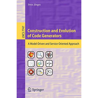 Construction and Evolution of Code Generators: A Model-Driven and Service-Orient [Paperback]