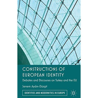 Constructions of European Identity: Debates and Discourses on Turkey and the EU [Hardcover]