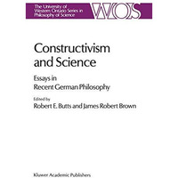 Constructivism and Science: Essays in Recent German Philosophy [Paperback]