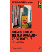 Consumption and the Transformation of Everyday Life: A View from South India [Hardcover]