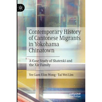 Contemporary History of Cantonese Migrants in Yokohama Chinatown: A Case Study o [Paperback]