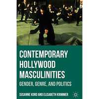 Contemporary Hollywood Masculinities: Gender, Genre, and Politics [Hardcover]