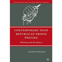 Contemporary Irish Republican Prison Writing: Writing and Resistance [Hardcover]