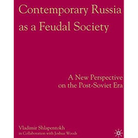 Contemporary Russia as a Feudal Society: A New Perspective on the Post-Soviet Er [Hardcover]