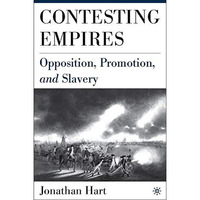 Contesting Empires: Opposition, Promotion and Slavery [Hardcover]