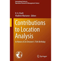 Contributions to Location Analysis: In Honor of Zvi Drezners 75th Birthday [Hardcover]