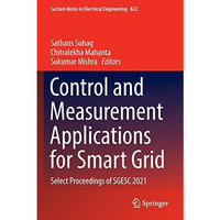 Control and Measurement Applications for Smart Grid: Select Proceedings of SGESC [Paperback]