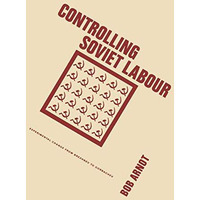 Controlling Soviet Labour: Experimental Change from Brezhnev to Gorbachev [Paperback]