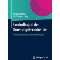 Controlling in der Konsumg?terindustrie: Innovative Ans?tze und Praxisbeispiele [Paperback]