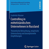 Controlling in mittelst?ndischen Unternehmen in Russland: Theoretische Betrachtu [Paperback]