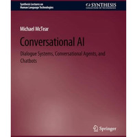 Conversational AI: Dialogue Systems, Conversational Agents, and Chatbots [Paperback]