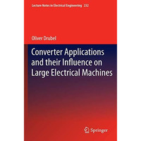 Converter Applications and their Influence on Large Electrical Machines [Hardcover]