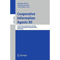 Cooperative Information Agents XII: 12th International Workshop, CIA 2008, Pragu [Paperback]