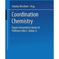 Coordination Chemistry: Papers Presented in Honor of Professor John C. Bailar, J [Paperback]