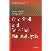 Core-Shell and Yolk-Shell Nanocatalysts [Hardcover]