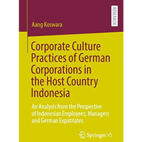 Corporate Culture Practices of German Corporations in the Host Country Indonesia [Paperback]