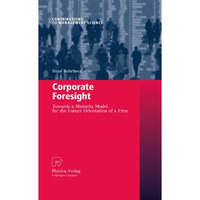 Corporate Foresight: Towards a Maturity Model for the Future Orientation of a Fi [Hardcover]