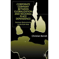 Corporate Germany Between Globalization and Regional Place Dependence: Business  [Hardcover]