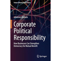 Corporate Political Responsibility: How Businesses Can Strengthen Democracy for  [Paperback]