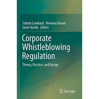 Corporate Whistleblowing Regulation: Theory, Practice, and Design [Paperback]