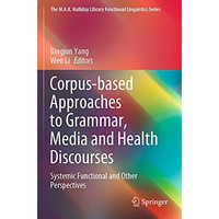 Corpus-based Approaches to Grammar, Media and Health Discourses: Systemic Functi [Paperback]