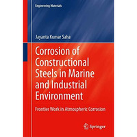 Corrosion of Constructional Steels in Marine and Industrial Environment: Frontie [Hardcover]