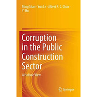 Corruption in the Public Construction Sector: A Holistic View [Paperback]