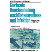 Corticale Knochenheilung nach Osteosynthese und Infektion: Biomechanik und Biolo [Paperback]