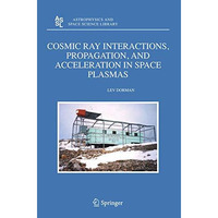 Cosmic Ray Interactions, Propagation, and Acceleration in Space Plasmas [Hardcover]