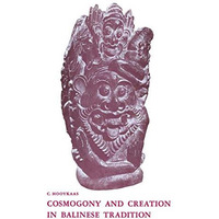 Cosmogony and Creation in Balinese Tradition [Paperback]