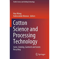 Cotton Science and Processing Technology: Gene, Ginning, Garment and Green Recyc [Paperback]