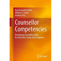 Counsellor Competencies: Developing Counselling Skills for Education, Career and [Hardcover]