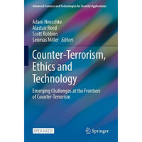 Counter-Terrorism, Ethics and Technology: Emerging Challenges at the Frontiers o [Paperback]