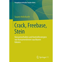 Crack, Freebase, Stein: Konsumverhalten und Kontrollstrategien von KonsumentInne [Paperback]