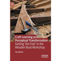 Craft Learning as Perceptual Transformation: Getting the Feel in the Wooden Bo [Paperback]