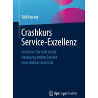 Crashkurs Service-Exzellenz: So heben Sie sich durch herausragenden Service vom  [Paperback]