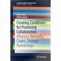 Creating Conditions for Promising Collaboration: Alliances, Networks, Chains, St [Paperback]