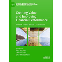 Creating Value and Improving Financial Performance: Inclusive Finance and the ES [Hardcover]