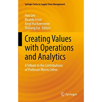 Creating Values with Operations and Analytics: A Tribute to the Contributions of [Hardcover]