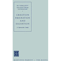 Creation Emanation and Salvation: A Spinozistic Study [Paperback]